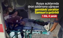 Rusya açıklarında dron saldırısına uğrayan gemideki yaralılar Samsun’a getirildi: 1 ölü, 4 yaralı
