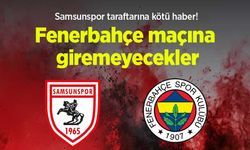 Samsunspor taraftarına kötü haber! Fenerbahçe maçına giremeyecekler
