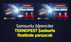 Samsunlu öğrenciler, TEKNOFEST Şanlıurfa finalinde yarışacak