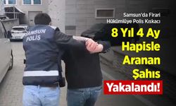 Samsun'da Firari Hükümlüye Polis Kıskacı: 8 Yıl 4 Ay Hapisle Aranan Şahıs Yakalandı!
