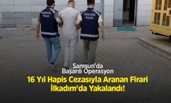 Samsun'da Başarılı Operasyon: 16 Yıl Hapis Cezasıyla Aranan Firari İlkadım'da Yakalandı!