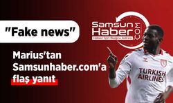 Marius'tan Samsunhaber.com'a flaş yanıt: "Fake news"