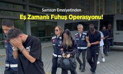Samsun Emniyetinden Eş Zamanlı Fuhuş Operasyonu!
