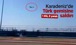 Karadeniz'de Türk gemisine saldırı: 1 ölü, 8 yaralı