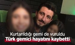 Kurtarıldığı gemi de vuruldu: Türk gemici hayatını kaybetti
