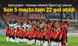 Samsunspor - Göztepe rekabeti Süper Lig'i yakıyor! Son 5 maçta tam 22 gol atıldı