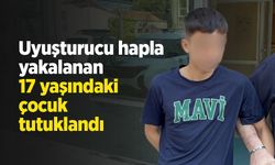 Uyuşturucu hapla yakalanan 17 yaşındaki çocuk tutuklandı