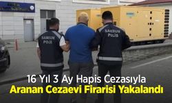 16 Yıl 3 Ay Hapis Cezasıyla Aranan Cezaevi Firarisi Yakalandı
