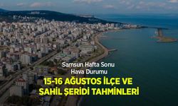 Samsun Hafta Sonu Hava Durumu: 15-16 AĞUSTOS İLÇE VE SAHİL ŞERİDİ TAHMİNLERİ