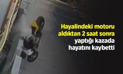 Hayalindeki motoru aldıktan 2 saat sonra yaptığı kazada hayatını kaybetti