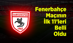 Samsunspor - Fenerbahçe Maçının İlk 11'leri Belli Oldu: Dev Mücadelede Kadrolar Açıklandı!