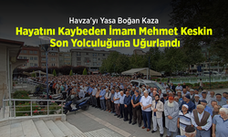 Havza'yı Yasa Boğan Kaza: Hayatını Kaybeden İmam Mehmet Keskin Son Yolculuğuna Uğurlandı