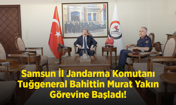 Samsun İl Jandarma Komutanı Tuğgeneral Bahittin Murat Yakın Görevine Başladı!