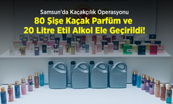 Samsun'da Kaçakçılık Operasyonu: 80 Şişe Kaçak Parfüm ve 20 Litre Etil Alkol Ele Geçirildi!