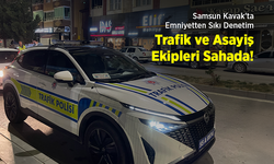 Samsun Kavak'ta Emniyetten Sıkı Denetim: Trafik ve Asayiş Ekipleri Sahada!