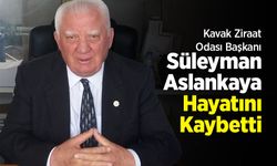 Kavak Ziraat Odası Başkanı Süleyman Aslankaya Hayatını Kaybetti