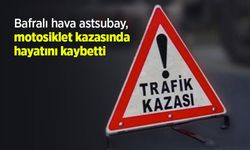 Bafralı hava astsubay, motosiklet kazasında hayatını kaybetti