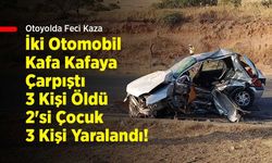 Otoyolda Feci Kaza: İki Otomobil Kafa Kafaya Çarpıştı, 3 Kişi Öldü, 2'si Çocuk 3 Kişi Yaralandı!