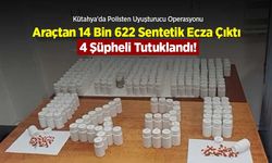 Kütahya'da Polisten Uyuşturucu Operasyonu: Araçtan 14 Bin 622 Sentetik Ecza Çıktı, 4 Şüpheli Tutuklandı!