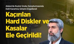 Adana'da Kuytul Grubu Soruşturmasında Delil Karartma Girişimi Engellendi: Kaçırılan Hard Diskler Kasalar Ele Geçirildi!