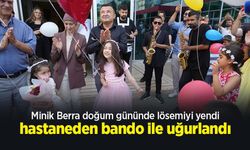 Minik Berra doğum gününde lösemiyi yendi, hastaneden bando ile uğurlandı