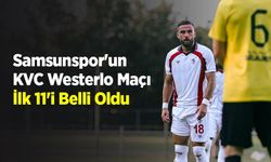 Samsunspor'un KVC Westerlo Maçı İlk 11'i Belli Oldu