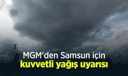 MGM'den Samsun için kuvvetli yağış uyarısı