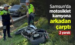 Samsun’da motosiklet kamyona arkadan çarptı: 2 yaralı