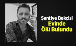 Şantiye Bekçisi Evinde Ölü Bulundu