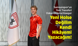 Samsunspor’un Yeni Transferi Oskar Ohlenschlaeger: "Yeni Holse Değilim, Kendi Hikâyemi Yazacağım!"