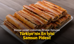 Dünya Lezzet Listesinde Zirveye Oynuyor: Türkiye’nin En İyisi Samsun Pidesi!