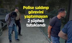 Polise saldırıp görevini yaptırmayan 2 şüpheli tutuklandı