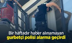 Bir haftadır haber alınamayan gurbetçi polisi alarma geçirdi