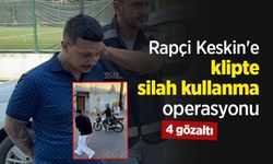 Rapçi Keskin'e klipte silah kullanma operasyonu: 4 gözaltı