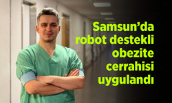 Samsun’da robot destekli obezite cerrahisi uygulandı