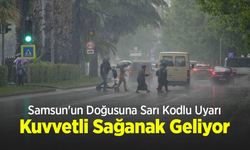 Samsun'un Doğusuna Sarı Kodlu Uyarı: Kuvvetli Sağanak Geliyor
