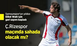 Samsunspor'un yıldızı Elliot Watt için geri sayım başladı! Ç.Rizespor maçında sahada olacak mı?