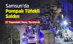 Samsun'da Pompalı Tüfekli Saldırı: 21 Yaşındaki Genç Yaralandı