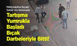 Milletvekiline Bıçaklı Saldırı Anı Kamerada: Tartışma Yumrukla Başladı, Bıçak Darbeleriyle Bitti!