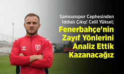 Samsunspor Cephesinden İddialı Çıkış! Celil Yüksel: "Fenerbahçe'nin Zayıf Yönlerini Analiz Ettik, Kazanacağız"