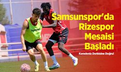 Samsunspor'da Rizespor Mesaisi Başladı: Karadeniz Derbisine Doğru!