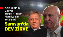 Aziz Yıldırım Geliyor, Yüksel Yıldırım Marsilya’dan Yetişiyor! Samsun’da DEV ZİRVE