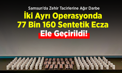 Samsun’da Zehir Tacirlerine Ağır Darbe: İki Ayrı Operasyonda 77 Bin 160 Sentetik Ecza Ele Geçirildi!