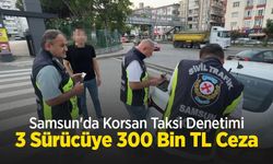 Samsun'da Korsan Taksi Denetimi: 3 Sürücüye 300 Bin TL Ceza