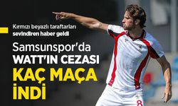 Samsunspor'da WATT'IN CEZASI KAÇ MAÇA İNDİ?