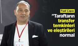 Fuat Çapa: "Taraftarın transfer temkinleri ve eleştirileri normal"