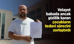 Velayet babada ancak gizlilik kararı çocukların tedavi sürecini zorlaştırdı