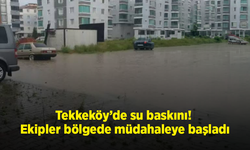 Tekkeköy’de su baskını! Ekipler bölgede müdahaleye başladı