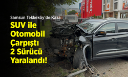 Samsun Tekkeköy'de Kaza: SUV ile Otomobil Çarpıştı, 2 Sürücü Yaralandı!