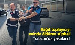 Kağıt toplayıcıyı evinde öldüren şüpheli, Trabzon’da yakalandı